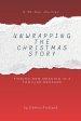 Unwrapping The Christmas Story: Finding New Meaning In A Familiar Message