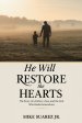 He Will Restore The Hearts: The Story of a Father, a Son, and the God Who Heals Generations