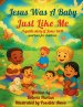 Jesus Was A Baby Just Like Me: A gentle story of Jesus' Birth and Love for Children