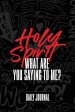 Holy Spirit, What Are You Saying to Me? Journal