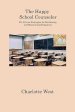 The Happy School Counselor: 50+ Proven Strategies for Reclaiming and Maintaining Happiness