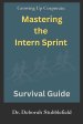 Growing Up Corporate: Mastering the Intern Sprint Survival Guide