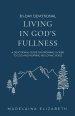 Living in God's Fullness: A 30-Day Devotional Guide On Growing Closer To God And Hearing His Loving Voice