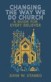 Changing The Way We Do Church: A Guide For Every Believer