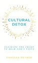 Cultural Detox: Clearing the Chaos to Hear God's Voice