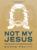 Not My Jesus - Bible Study Book With Video Access