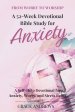 From Worry to Worship A 52-Week Devotional Bible Study for Anxiety: A Self-Help Devotional for Anxiety, Worry, and Stress Relief