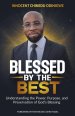 Blessed by the Best: Understanding the Power, Purpose and Preservation of God's Blessing