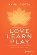 Love, Learn, Play: A Simple Formula for a Happier, More Meaningful Life