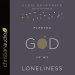 Finding God in My Loneliness