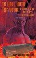 To Hell with the Devil: It's Time to Blow the Lid off Lucifer's COFFIN (New Edition)