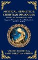 Mystical Hermetic & Christian Dialogues: Egyptian Wisdom, the Divine Mind, and the Ascent of the Soul (Deluxe Hardbound Edition)