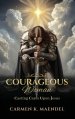 Courageous Woman: Casting Cares Upon Jesus