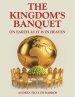 THE KINGDOM'S BANQUET: On Earth as it is in Heaven