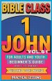 Bible Class for Adults and Youth Beginner's Guide - 1 John: Practical Lessons