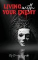 Living with Your Enemy: A Journey of Pain, Purpose, and Personal Victory