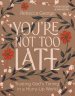 You’re Not Too Late