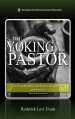 The Yoking of the Pastor: The Preparation of the Pastor for Ministry and Service