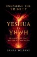 Unmasking the Trinity Yeshua is YHWH: The Oneness That Was Hidden All Along