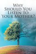 Why Should You Listen to Your Mother?