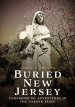Buried New Jersey: Underground Adventures in the Garden State