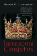 Imperium Christus: The Big Picture of the Looming Clash Between the Emerging World System and the Coming Empire of Christ