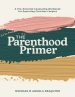 The Parenthood Primer: A Pre-Parental Counseling Workbook for Expecting Christian Couples