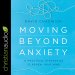 Moving Beyond Anxiety