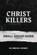 Christ Killers Small Group Guide
