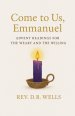Come to Us, Emmanuel: Advent Readings for the Weary and Willing