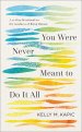 You Were Never Meant to Do It All