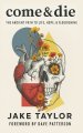 Come & Die: The Ancient Path to Life, Hope, & Flourishing