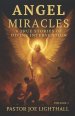 Angel Miracles - 6 True Stories of Divine Intervention:  Including the Atheist Saved by a Voice  from Nowhere and the WWII Soldier Who Saw Angels on t
