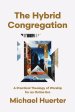 The Hybrid Congregation: A Practical Theology of Worship for an Online Era