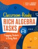 Classroom-ready Rich Algebra Tasks, Grades 6-12