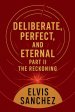 DELIBERATE, PERFECT, AND ETERNAL: PART II THE RECKONING
