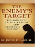 THE ENEMY'S TARGET: The Woman's Divine Strength and Apostolic Destiny