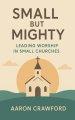 Small but Mighty: Leading Worship in Small Churches