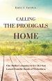 Calling the Prodigals Home: One Mother's Journey to see her Son Loosed from the Bonds of Wickedness