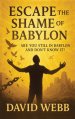Escape the Shame of Babylon