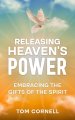Releasing Heaven's Power: Embracing the Gifts of the Spirit