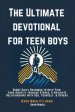 The Ultimate Devotional for Teen Boys: Short Daily Readings to Help Find Your Identity, Manage Stress, & Navigate Relationships with God, Yourself, &