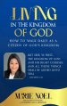 Living In The Kingdom: How to walk daily as a citizen of God's Kingdom