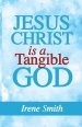Jesus Christ Is a Tangible God