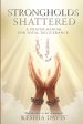 Strongholds Shattered A Prayer Manual for Total Deliverance Revised