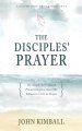 The Disciples' Prayer: The Simple Yet Profound Framework Jesus Gave His Followers to Use in Prayer