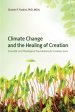 Climate Change and the Healing of Creation: Scientific and Theological Foundations for Creation Care