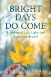 Bright Days Do Come: A Journey of Loss, Light, and Signs from Beyond
