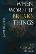 When Worship Breaks Things: An Alabaster Legacy