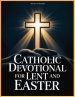Catholic Devotional For Lent And Easter: Walk with Jesus Through His Passion and Resurrection in Reflections from the Daily Liturgy Readings